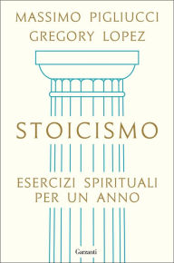 Title: Stoicismo: Esercizi spirituali per un anno, Author: Massimo Pigliucci