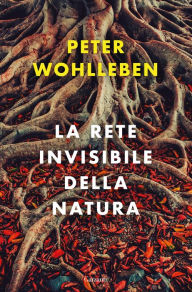 Title: La rete invisibile della natura, Author: Peter Wohlleben
