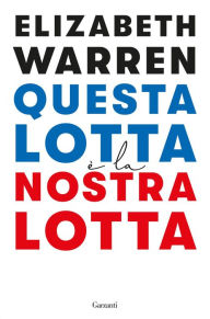 Title: Questa lotta è la nostra lotta, Author: Elizabeth Warren