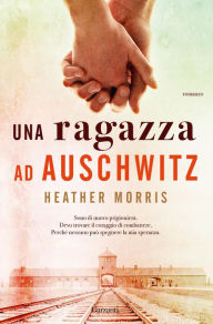 Title: Una ragazza ad Auschwitz, Author: Heather Morris