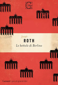 Title: Le bettole di Berlino, Author: Joseph Roth