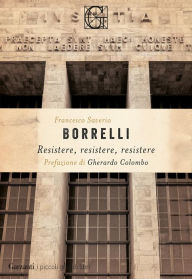 Title: Resistere, resistere, resistere, Author: Francesco Saverio Borrelli
