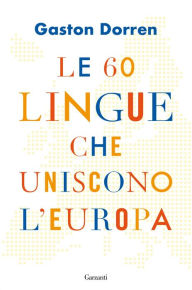 Title: Le 60 lingue che uniscono l'Europa, Author: Gaston Dorren