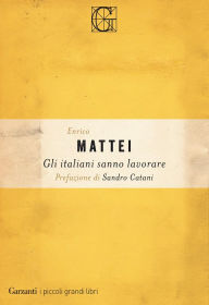 Title: Gli italiani sanno lavorare, Author: Enrico Mattei