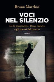 Title: Voci nel silenzio: Dalla quarantena, Bacci Pagano e gli spettri del passato, Author: Bruno Morchio