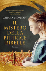 Title: Il mistero della pittrice ribelle, Author: Chiara Montani