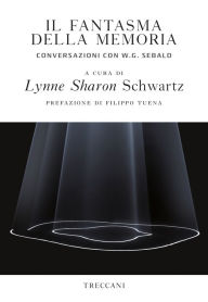Title: Il fantasma della memoria: Conversazioni con W.G. Sebald, Author: Lynne Sharon Schwartz
