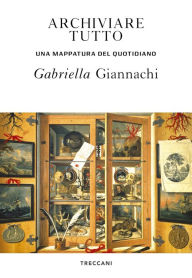 Title: Archiviare tutto: Una mappatura del quotidiano, Author: Gabriella Giannachi