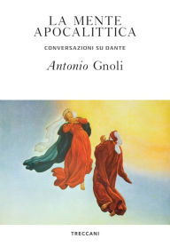 Title: La mente apocalittica: Conversazioni su Dante, Author: Antonio Gnoli