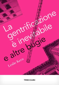 Title: La gentrificazione è inevitabile, Author: Leslie Kern