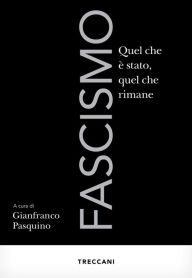 Title: Fascismo: Quel che è stato, quel che rimane, Author: Gianfranco Pasquinio