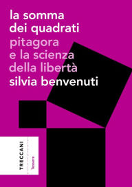 Title: La somma dei quadrati: Pitagora e la scienza della libert, Author: Silvia Benvenuti