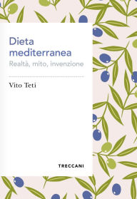 Title: La dieta mediterranea: Realtà, mito, invenzione, Author: Vito Teti