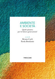 Title: AMBIENTE E SOCIETÀ: Quale pianeta per le future generazioni?, Author: Bruno Carli