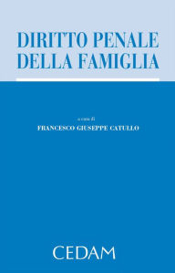 Title: Diritto penale della famiglia, Author: Catullo Francesco Giuseppe (a cura di)