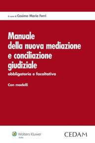 Title: Manuale della nuova mediazione e conciliazione giudiziale, Author: Cosimo Maria Ferri (a cura di)