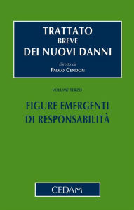 Title: Trattato breve dei nuovi danni - Vol. III: Figure emergenti di responsabilità, Author: CENDON PAOLO