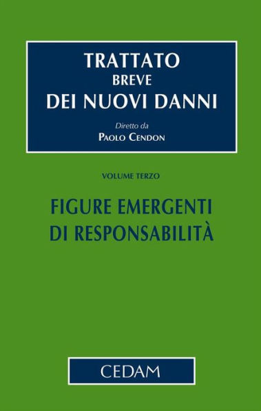 Trattato breve dei nuovi danni - Vol. III: Figure emergenti di responsabilità