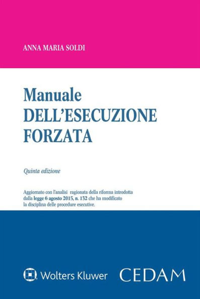 Manuale dell'esecuzione forzata: Aggiornato con l'analisi ragionata della riforma introdotta dalla legge 6 agosto 2015, n. 132 che ha modificato la disciplina delle procedure esecutive