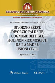 Title: Divorzio breve, divorzio fai da te, cognome dei figli, figli non riconosciuti dalla madre, unioni civili, Author: De Filippis Bruno