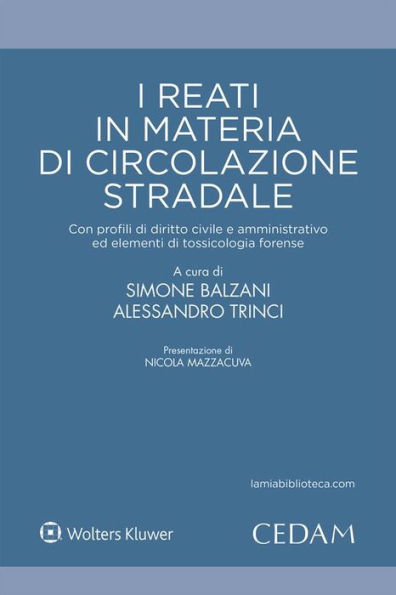 I reati in materia di circolazione stradale: Con profili di diritto civile e amministrativo ed elementi di tossicologia forense