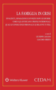 Title: La famiglia in crisi: Invalidità, separazione e divorzio dopo le riforme. Come si quantificano i profili patrimoniali. Quali le conseguenze personali e le relative tutele, Author: Giuseppe Cassano