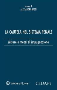 Title: La cautela nel sistema penale: Misure e mezzi di impugnazione, Author: ALESSANDRA BASSI