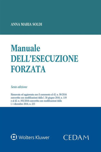 Manuale dell'esecuzione forzata: Edizione rinnovata ed aggiornata con il commento al d.l. n. 59/2016 convertito con modificazioni dalla l. 30 giugno 2016, n. 119 e al d.l. n. 193/2016 convertito con modificazioni dalla l. 1 dicembre 2016, n. 225.