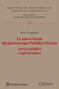 Title: Le Nuove Forme del Partenariato Pubblico-Privato. Servizi pubblici e infrastrutture, Author: ENRICO CAMPAGNANO