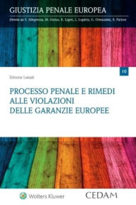Title: Processo penale e rimedi alle violazioni delle garanzie europee, Author: Simone Lonati