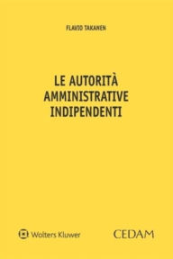 Title: Le autorità amministrative indipendenti, Author: Flavio Takanen