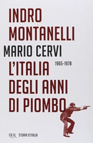 Title: L'Italia degli anni di piombo (1965-1978), Author: Indro Montanelli