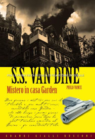 Title: Mistero in casa Garden, Author: S.S. Van Dine