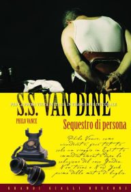 Title: Sequestro di persona, Author: S.S. Van Dine