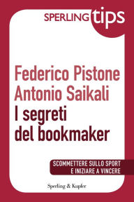 Title: I segreti del bookmaker - Sperling Tips, Author: Federico Pistone