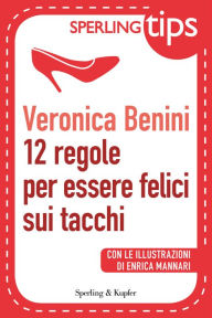 Title: 12 regole per essere felici sui tacchi - Sperling Tips, Author: Veronica Benini