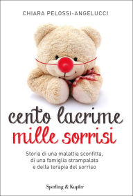 Title: Cento lacrime mille sorrisi, Author: Chiara Pelossi-Angelucci