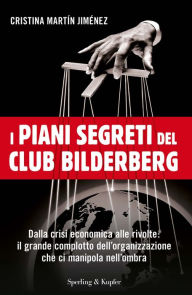 Title: I piani segreti del club Bilderberg, Author: Cristina Martin Jimenez