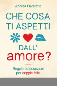 Title: Che cosa ti aspetti dall'amore?, Author: Andrea Favaretto