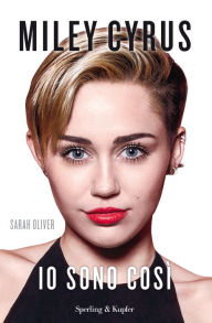 Title: Miley Cyrus Io sono così, Author: Sarah Oliver