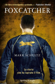 Title: Foxcatcher, Author: Mark Schultz