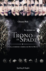 Title: Il mondo de Il Trono di Spade, Author: Chiara Poli