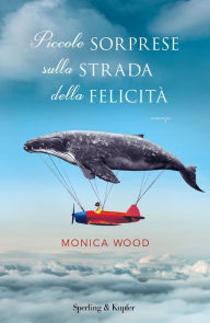 Title: Piccole sorprese sulla strada della felicità, Author: Monica Wood