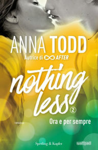 Title: Nothing less - 2. Ora e per sempre, Author: Anna Todd