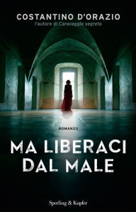 Title: Ma liberaci dal male, Author: Costantino D'Orazio