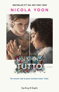 Title: Noi siamo tutto (Everything, Everything), Author: Nicola Yoon