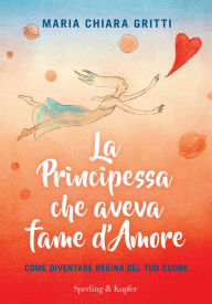 Title: La principessa che aveva fame d'amore, Author: Maria Chiara Gritti