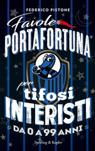Title: Favole portafortuna per tifosi interisti da 0 a 99 anni, Author: Federico Pistone