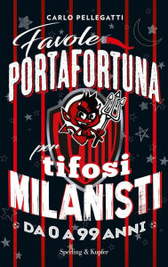 Title: Favole portafortuna per tifosi milanisti da 0 a 99 anni, Author: Daniel Quadrino