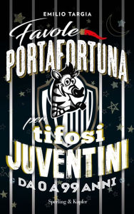Title: Favole portafortuna per tifosi juventini da 0 a 99 anni, Author: Emilio Targia